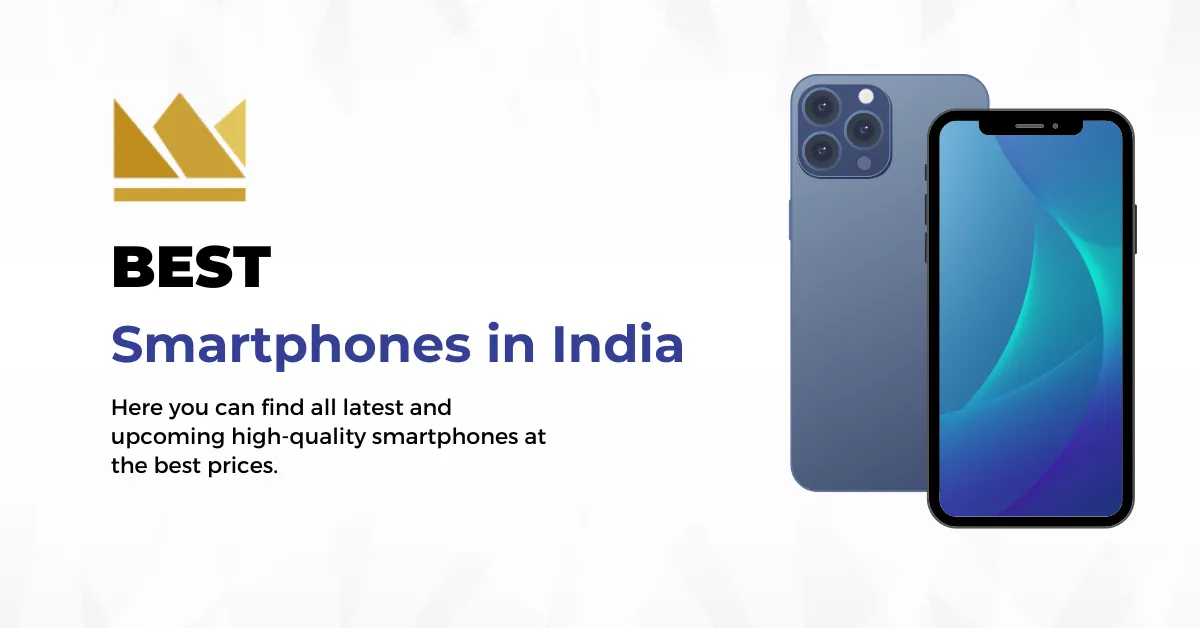 Best Smartphone 2023 in India - The Ultimate List of Top 10 Best Mobiles in India by Price, Specs & Features